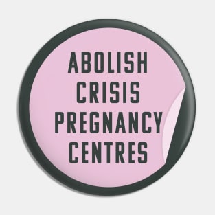 Abolish Crisis Pregnancy Centres - They're Anti Abortion Pin