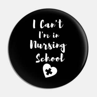 I Can't I'm in Nursing School in White text with heart design Pin