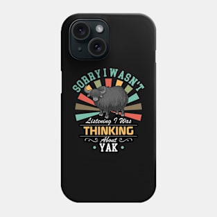 Yak lovers Sorry I Wasn't Listening I Was Thinking About Yak Phone Case