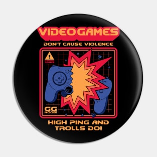 Video Games Don't Cause Violence - High Ping and Trolls Do! Pin