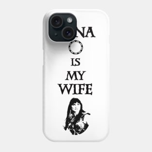 Xena is my Wife! Phone Case