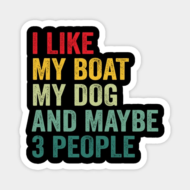 I Like My Boat My Dog And Maybe 3 People Magnet by Crazyshirtgifts