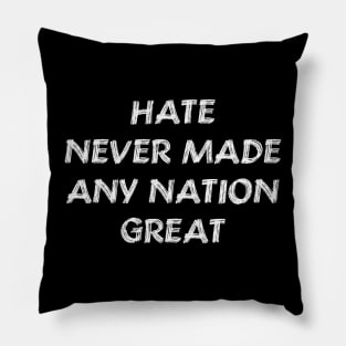 Hate Never Made Any Nation Great Shirt | Anti Trump Pillow