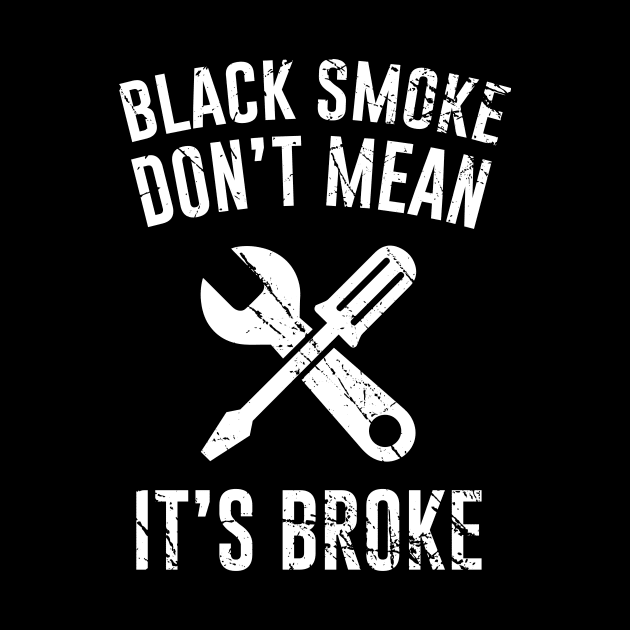 Black Smoke Don't Mean It's Broke by Periaz