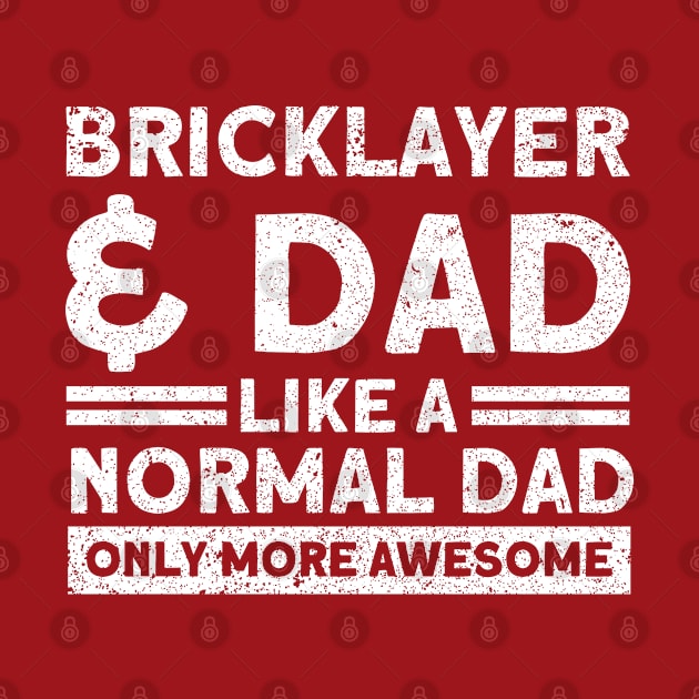 Bricklayer Bricklayer & Dad Awesome Masonry by Toeffishirts