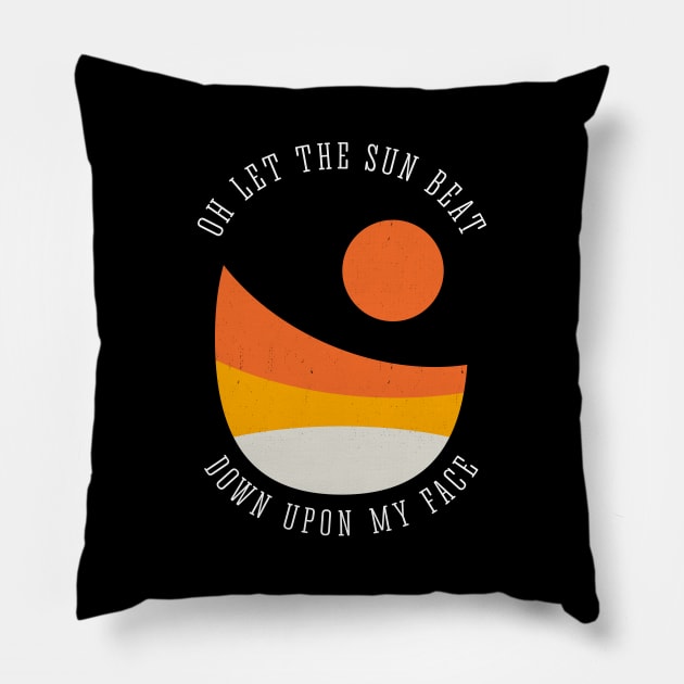 Oh let the sun beat down upon my face Pillow by BodinStreet