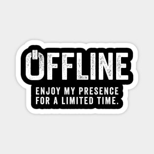 Offline Enjoy My Presence For A Limited Time Magnet