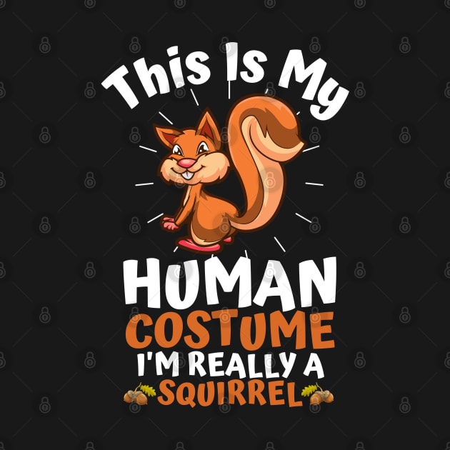 This Is My Human Costume I'm Really A Squirrel, Funny Squirrel Lover Gift by JustBeSatisfied