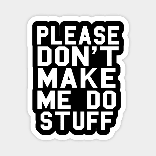 Please Don't Make Me Do Stuff Magnet by The Hustle Club