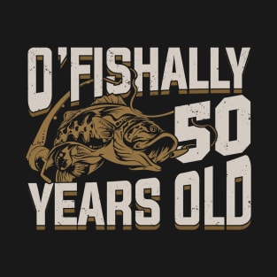 O'Fishally 50 Years Old Fisherman Birthday Gift T-Shirt