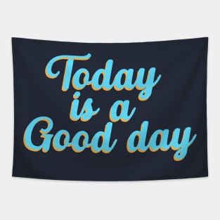 Today Is A Good Day, Motivational, Kindness, Positive, Happiness, Positive, Inspirational Tapestry