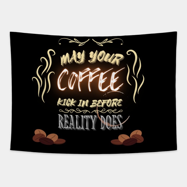 May Your Coffee Kick In Before Reality - Funny Quotes Tapestry by Celestial Mystery