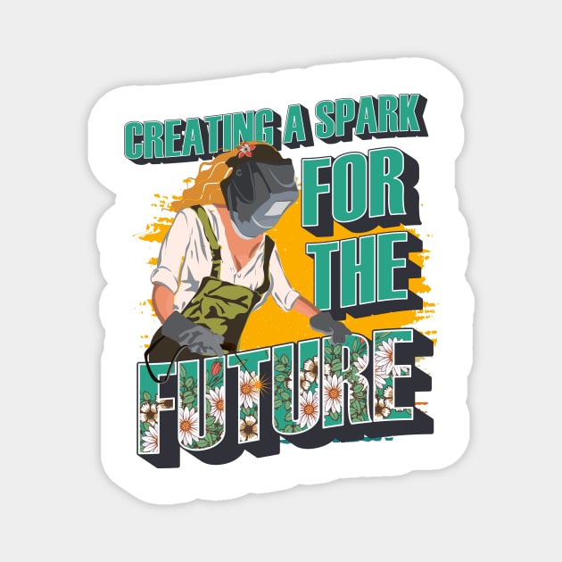 Welder girl funny quote woman metal worker gift Creating a spark for the future Magnet by HomeCoquette