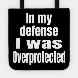 In My Defense I Was Overprotected Tote