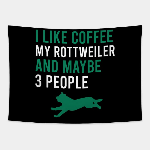 I like coffee my rottweiler and maybe 3 people - Rottweilers Quotes Tapestry by cypryanus