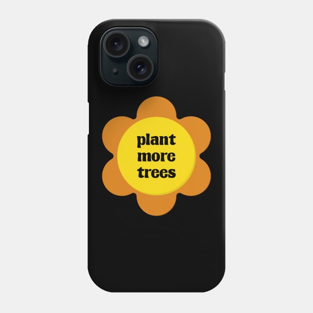 Plant More Trees - Environment Activist Phone Case by Football from the Left