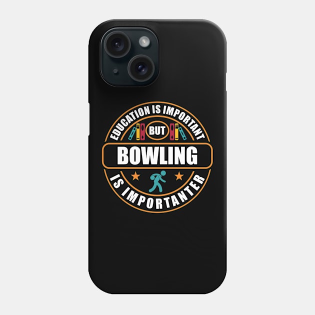 Education Is Important But Bowling Is Importanter Phone Case by RadStar