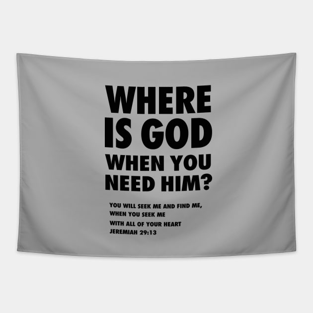 Where is God when you need Him? from Jeremiah 29:13 (You will seek me and find Me,  when you seek me with all of your heart) black text Tapestry by Selah Shop