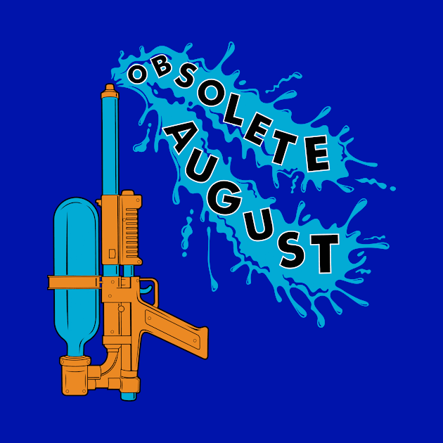 OBSOLETE AUGUST - SUPER SOAKER by obsoleteaugust