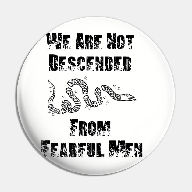 We Are Not Descended From Fearful Men Pin by BlackGrain