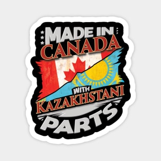 Made In Canada With Kazakhstani Parts - Gift for Kazakhstani From Kazakhstan Magnet