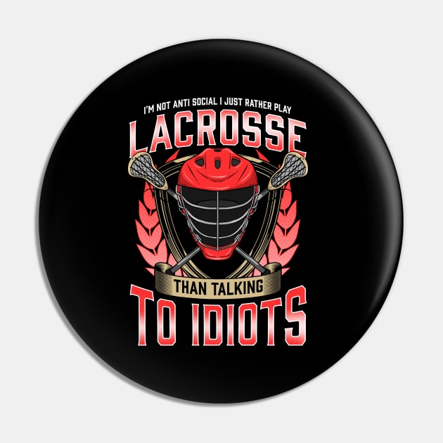 Rather Play Lacrosse Than Talk To Idiots Pin by E