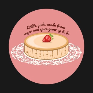 "Little Girls Made From Sugar And Spice Grow Up To Be Cheesecakes" Cute Feminist Cake Design T-Shirt