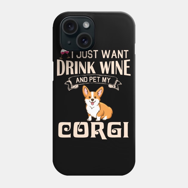 I Just Want Drink Wine And Pet My Corgi Dog Happy Dog Mother Father Mommy Daddy Drinker Summer Day Phone Case by bakhanh123