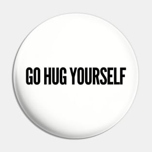 go hug yourself Pin