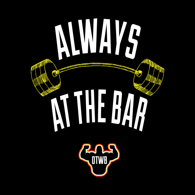 Always At The Bar by Do The Work Bro - DTWB