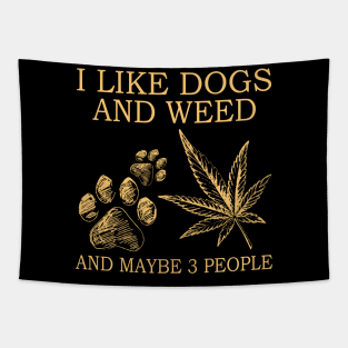 I Like Dogs And Weed And Maybe 3 People Tapestry