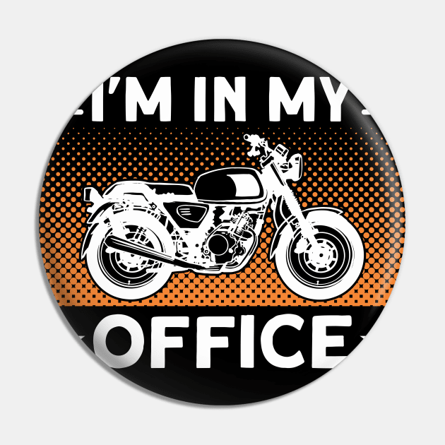 I'm In My Office Motorbike Biker Pin by Toeffishirts