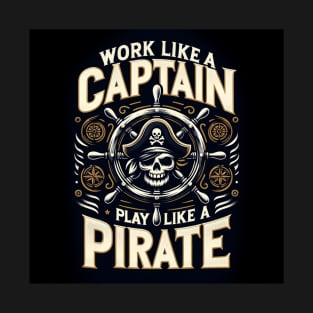 work like a captain - play like a pirate T-Shirt