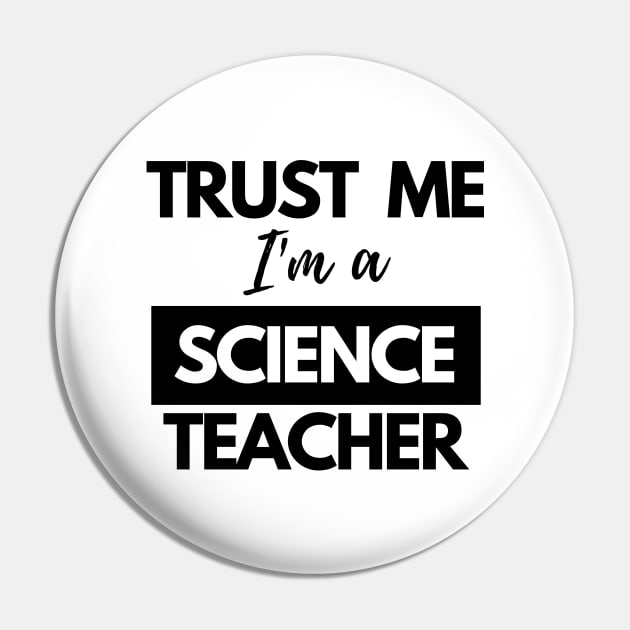 Trust me I'm a Science Teacher Pin by 30.Dec