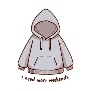 I Need More Weekends - Cozy Hoodie Design T-Shirt