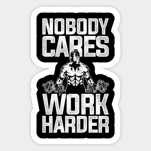 Nobody Cares Work Harder - Nobody Cares Work Harder - Sticker