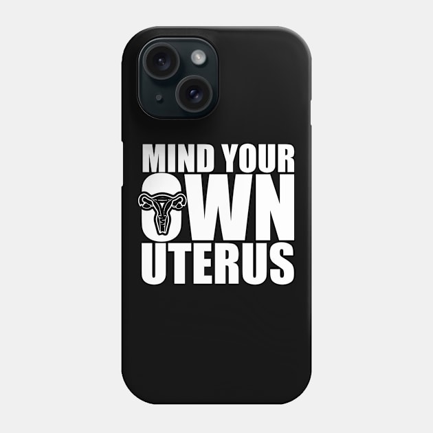 Funny Pro Choice Mind Your Own Uterus Phone Case by AlphaDistributors