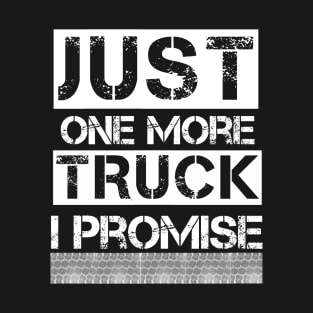 Just One More Truck I Promise Shirt - Car Lover Mechanic Tee T-Shirt