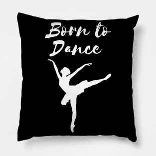 Born To Dance. Great Gift For A Dancer. Pillow