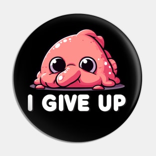 I Give Up Tired Blobfish Pin