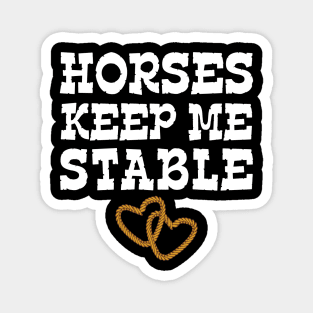 Horses Keep Me Stable Horse Lover Magnet