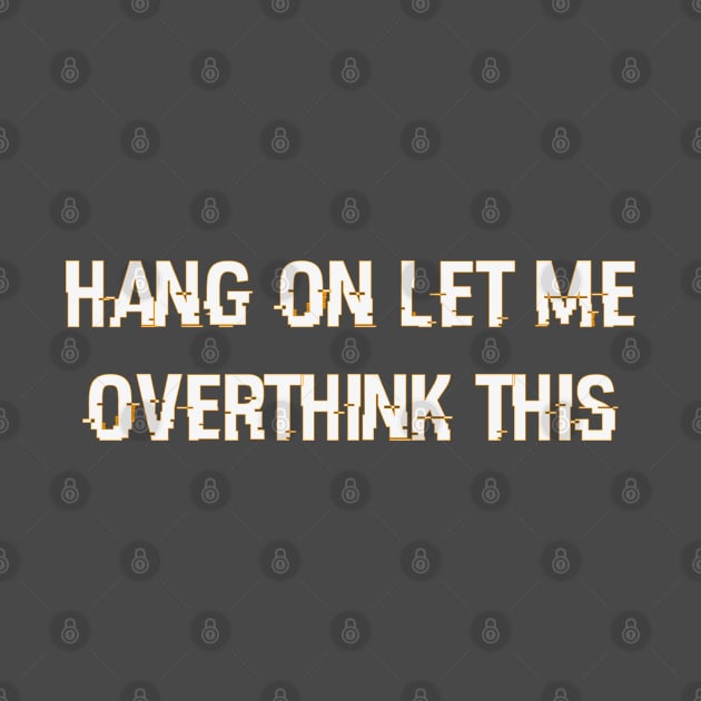 Hang On Let Me Overthink This ZS CLASSIC Classic T-Shirt by zeko shop