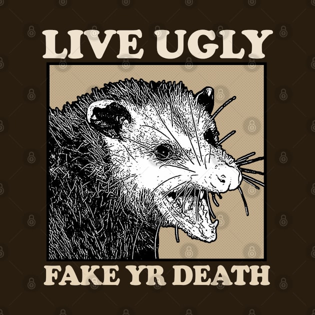 Live Ugly Fake Yr Death / Possum Lover Design by DankFutura