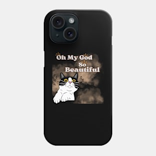 Cat oh my god so beautiful Phone Case