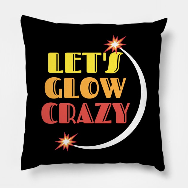 Let's glow crazy Pillow by Lovelybrandingnprints