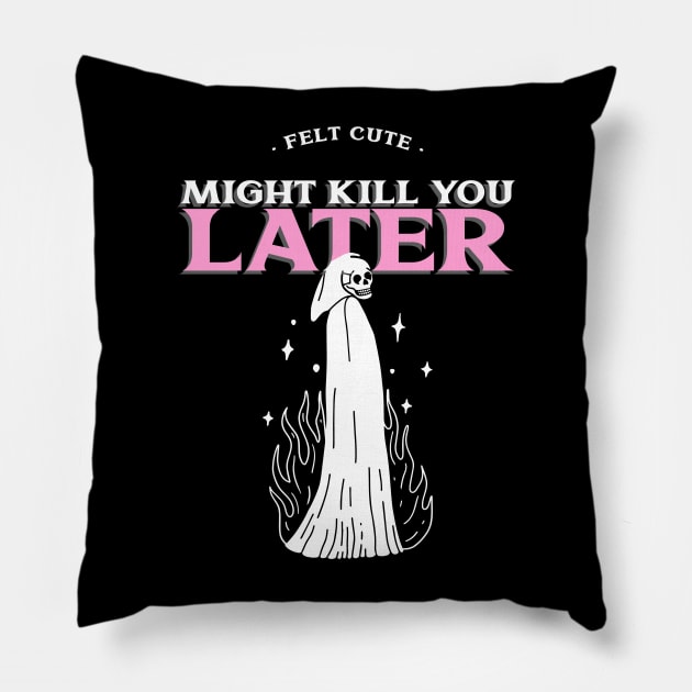 Felt Cute Might Kill You Later Pillow by Enyr's little witchy corner