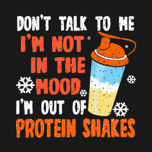 Protein Shakes - Don't Talk To Me, I'm Not In The Mood T-Shirt