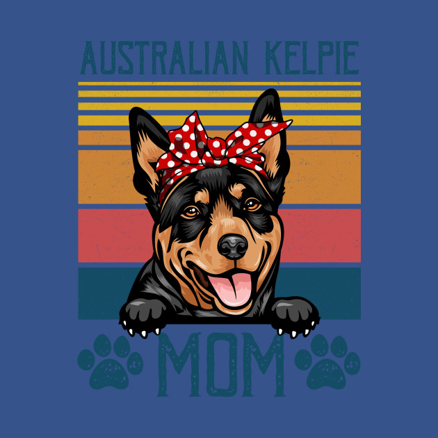 Discover Funny Australian Kelpie Dog Mom For Dog Lover Gift Idea - Dog Mom Gifts - T-Shirt