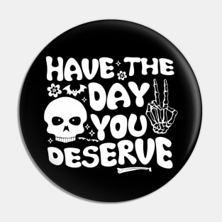 Have the day you deserve | saying cool motivational quote Pin