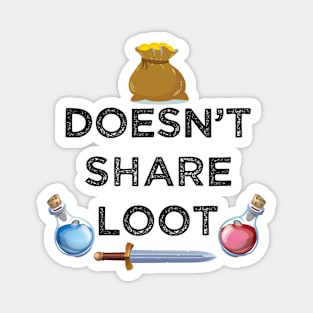 Doesn't share loot funny MMO gaming gamer quote Magnet